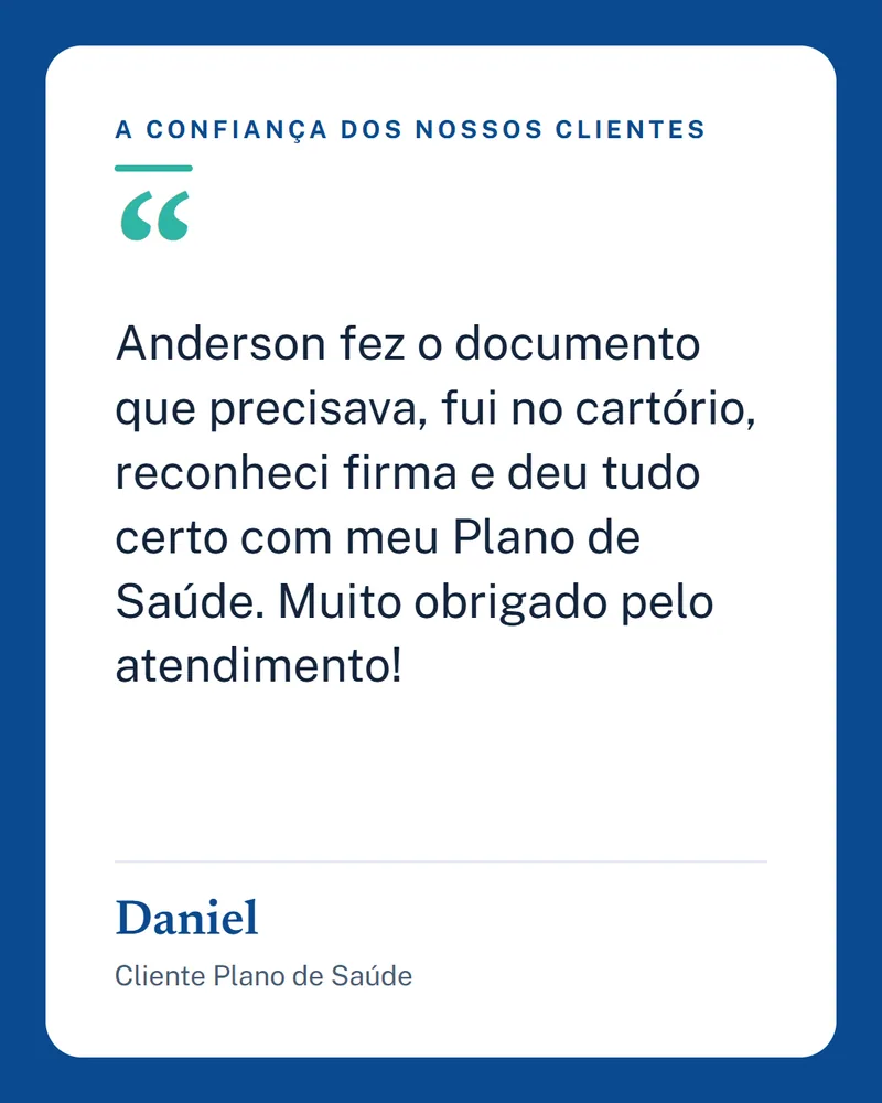 Depoimento de Daniel, Cliente Plano de Saúde: Anderson fez o documento que precisava, fui no cartório, reconheci firma e deu tudo certo com meu Plano de Saúde. Muito obrigado pelo atendimento!